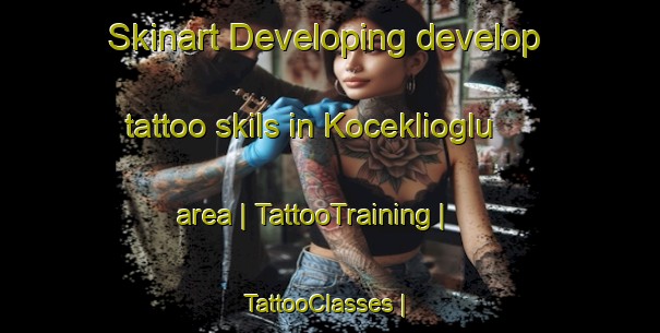Skinart Developing develop tattoo skils in Koceklioglu area | TattooTraining | TattooClasses | SkinartTraining-Turkey